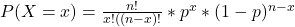 P(X = x ) = \frac{n!}{x!((n-x)! } * p^{x} * (1-p)^{n-x}