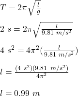 T = 2\pi \sqrt{\frac{l}{g}}\\\\2\ s = 2\pi \sqrt{\frac{l}{9.81\ m/s^2}}\\\\4\ s^2 = 4\pi^2 (\frac{l}{9.81\ m/s^2})\\\\l = \frac{(4\ s^2)(9.81\ m/s^2)}{4\pi^2} \\\\l = 0.99\ m