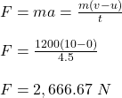 F = ma= \frac{m(v-u)}{t} \\\\F = \frac{1200(10-0)}{4.5} \\\\F = 2,666.67 \ N