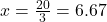 x = \frac{20}{3} = 6.67