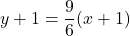 y+1=\dfrac{9}{6}(x+1)