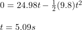 0=24.98t-\frac{1}{2}(9.8)t^2\\\\t=5.09s
