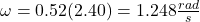 \omega=0.52(2.40)=1.248\frac{rad}{s}