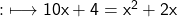\qquad\quad {:}\longmapsto\sf 10x+4=x^2+2x 