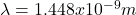 \lambda = 1.448x10^{-9}m