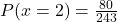 P(x = 2) = \frac{80}{243}