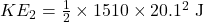 KE_2 =\frac{1}{2}\times1510\times20.1^2 \text{ J}