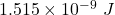1.515\times 10^{-9}\ J