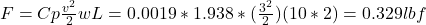F=Cp\frac{v^{2} }{2} wL=0.0019*1.938*(\frac{3^{2} }{2} )(10*2)=0.329lbf