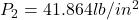 P_2=41.864 lb/in^2