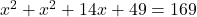 x^2+x^2+14x+49=169