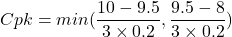 Cpk=min(\dfrac{10-9.5}{3\times0.2}, \dfrac{9.5-8}{3\times0.2})