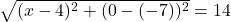 \sqrt{(x-4)^2+(0-(-7))^2} = 14