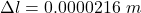 \Delta l=0.0000216\ m