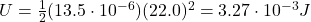 U=\frac{1}{2}(13.5\cdot 10^{-6})(22.0)^2=3.27\cdot 10^{-3} J
