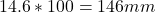 14.6 * 100 = 146mm