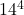 14^{4}