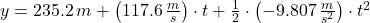 y = 235.2\,m+\left(117.6\,\frac{m}{s} \right)\cdot t+\frac{1}{2}\cdot \left(-9.807\,\frac{m}{s^{2}} \right) \cdot t^{2}