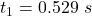 t_1 =  0.529  \  s