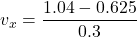 v_{x}=\dfrac{1.04-0.625}{0.3}