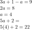 3a + 1 - a = 9 \\ 2a = 8 \\ a = 4 \\ 5a + 2 =  \\ 5(4) + 2 = 22