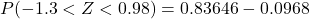 P(-1.3 < Z < 0.98) = 0.83646- 0.0968