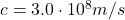 c=3.0\cdot 10^8 m/s