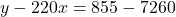 y - 220x = 855 - 7260