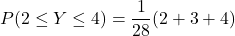 P(2 \le Y \le 4) = \dfrac{1}{28}(2+3+4)