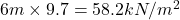 6m\times 9.7=58.2 kN/m^{2}