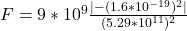 F=9*10^{9}\frac{|-(1.6*10^{-19})^{2}|}{(5.29*10^{11})^{2}}