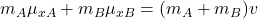 m_A \mu_{xA}+m_B \mu_{xB} = (m_A+m_B) v