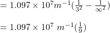 = 1.097\times 10^7 m^{-1}(\frac{1}{3^2} - \frac{1}{\infty^2} )\\\\ = 1.097\times10^7\ m^{-1} (\frac{1}{9} )