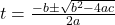 t= \frac{-b \pm \sqrt{b^2 - 4ac}}{2a}