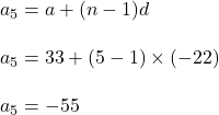 a_5=a+(n-1)d\\\\a_5=33+(5-1)\times (-22)\\\\a_5=-55