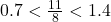 0.7 < \frac{11}{8} < 1.4