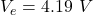 V_{e}=4.19\ V