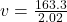 v =  \frac{163.3}{2.02}
