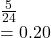  \frac{5}{24}  \\  = 0.20