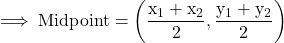 \rm\implies Midpoint =\bigg(\dfrac{x_1+x_2}{2},\dfrac{y_1+y_2}{2}\bigg)