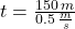 t = \frac{150\,m}{0.5\,\frac{m}{s} }