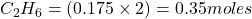 C_2H_6=(0.175\times 2)=0.35 moles