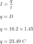 I=\dfrac{q}{t}\\\\q=It\\\\q=16.2\times 1.45\\\\q=23.49\ C