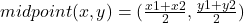 midpoint(x,y) = ( \frac{x1 + x2}{2}, \frac{y1 + y2}{2}  )
