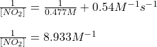 \frac{1}{[NO_2]}= \frac{1}{0.477M} +0.54M^{-1}s^{-1}\\\\\frac{1}{[NO_2]}=8.933M^{-1}