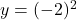 y = ( { - 2 })^{2} 