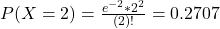 P(X = 2) = \frac{e^{-2}*2^{2}}{(2)!} = 0.2707