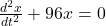 \frac{d^2x}{dt^2} +96x=0