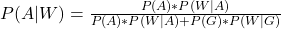 P(A | W) =  \frac{ P(A) *  P(W | A )}{ P(A) *  P(W | A) + P(G) * P(W| G)}