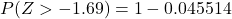 P(Z> -1.69) = 1 - 0.045514